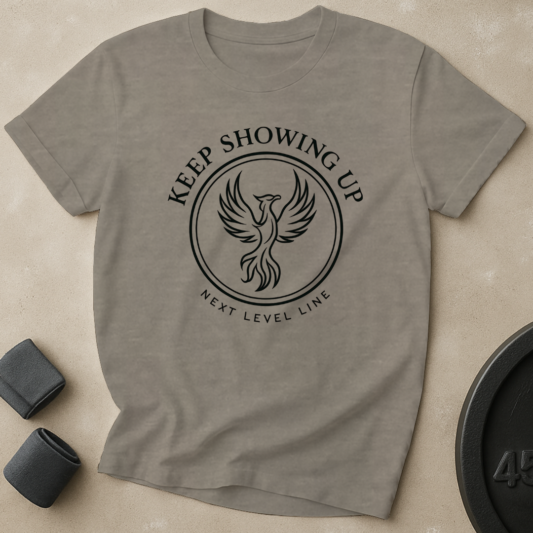 Keep Showing Up T-Shirt
