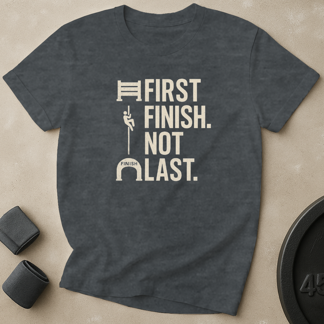 First Finish Not Last T-Shirt