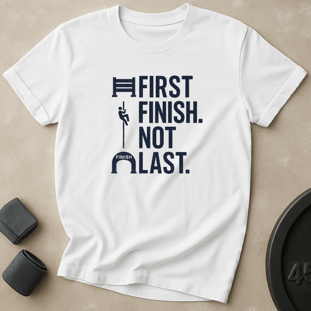 First Finish Not Last T-Shirt