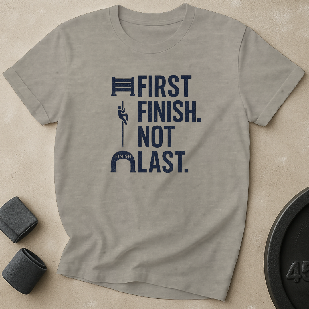 First Finish Not Last T-Shirt