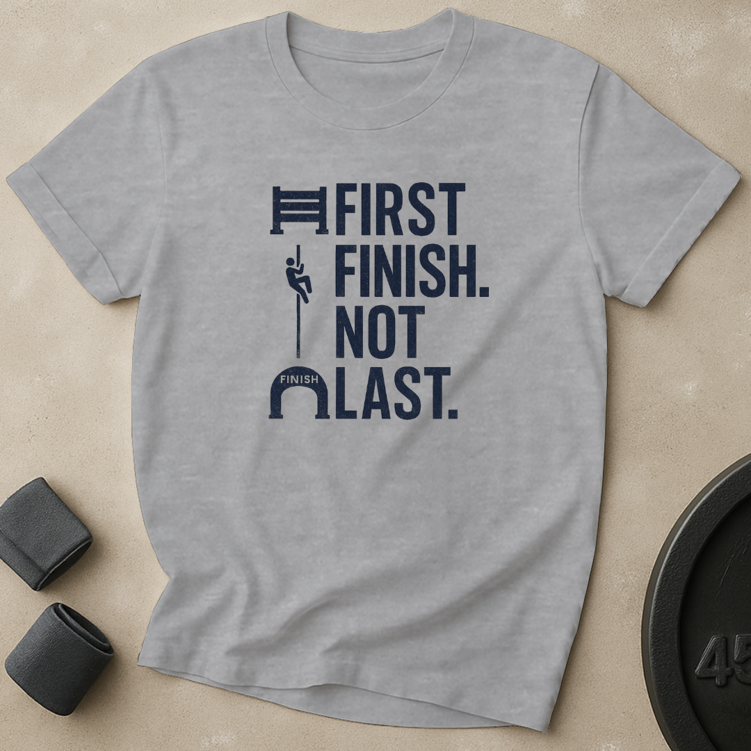 First Finish Not Last T-Shirt