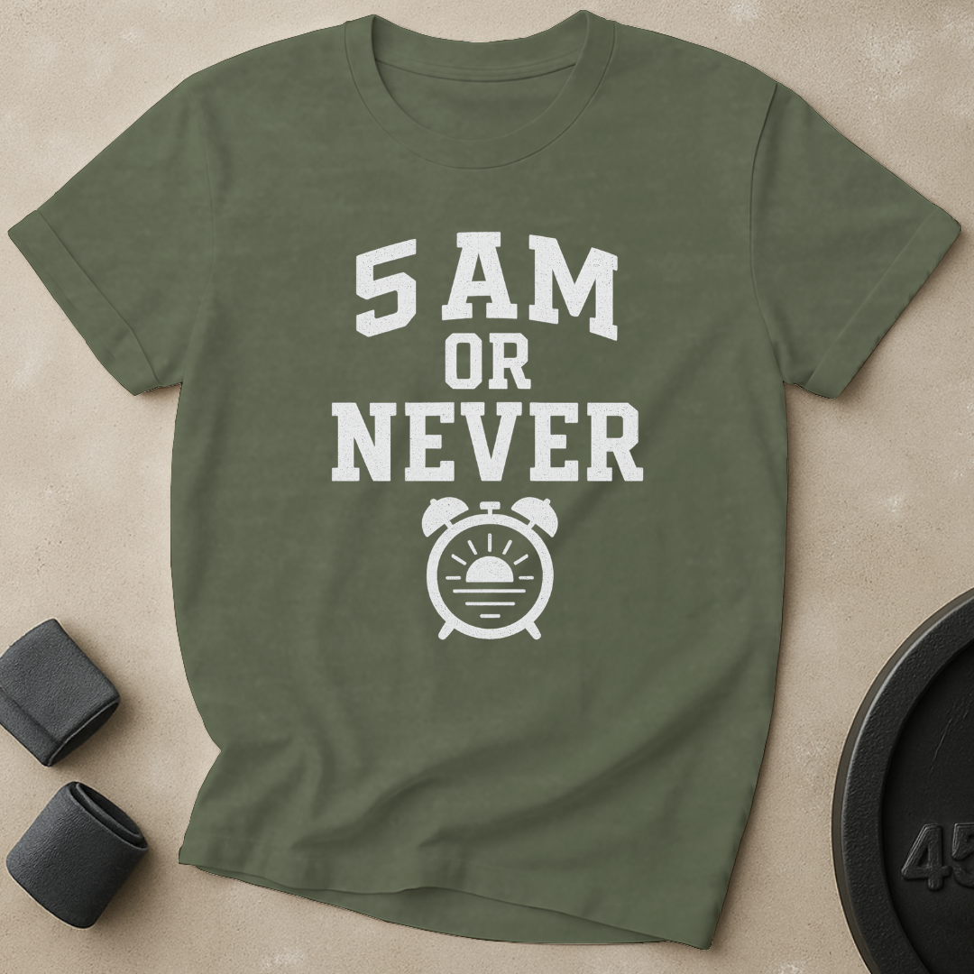 5AM Or Never T-Shirt