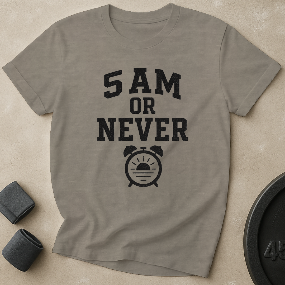 5AM Or Never T-Shirt