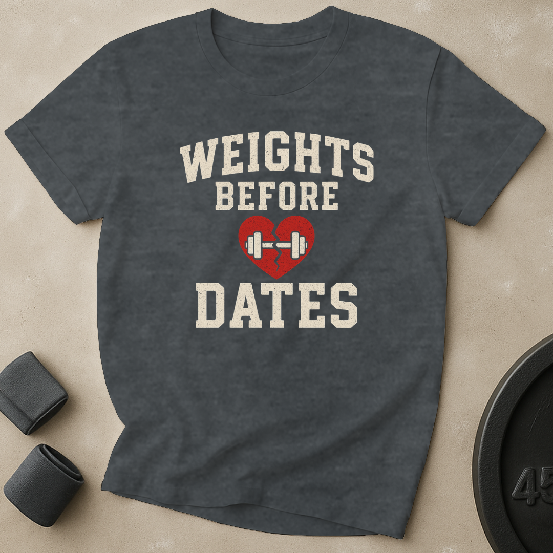 Weights Before Dates T-Shirt