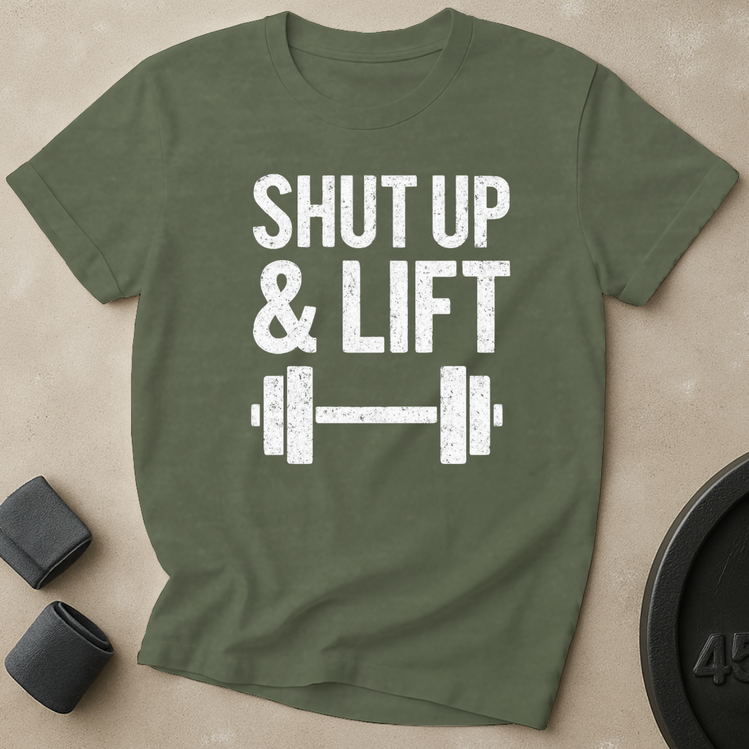 Shut Up And Lift T-Shirt