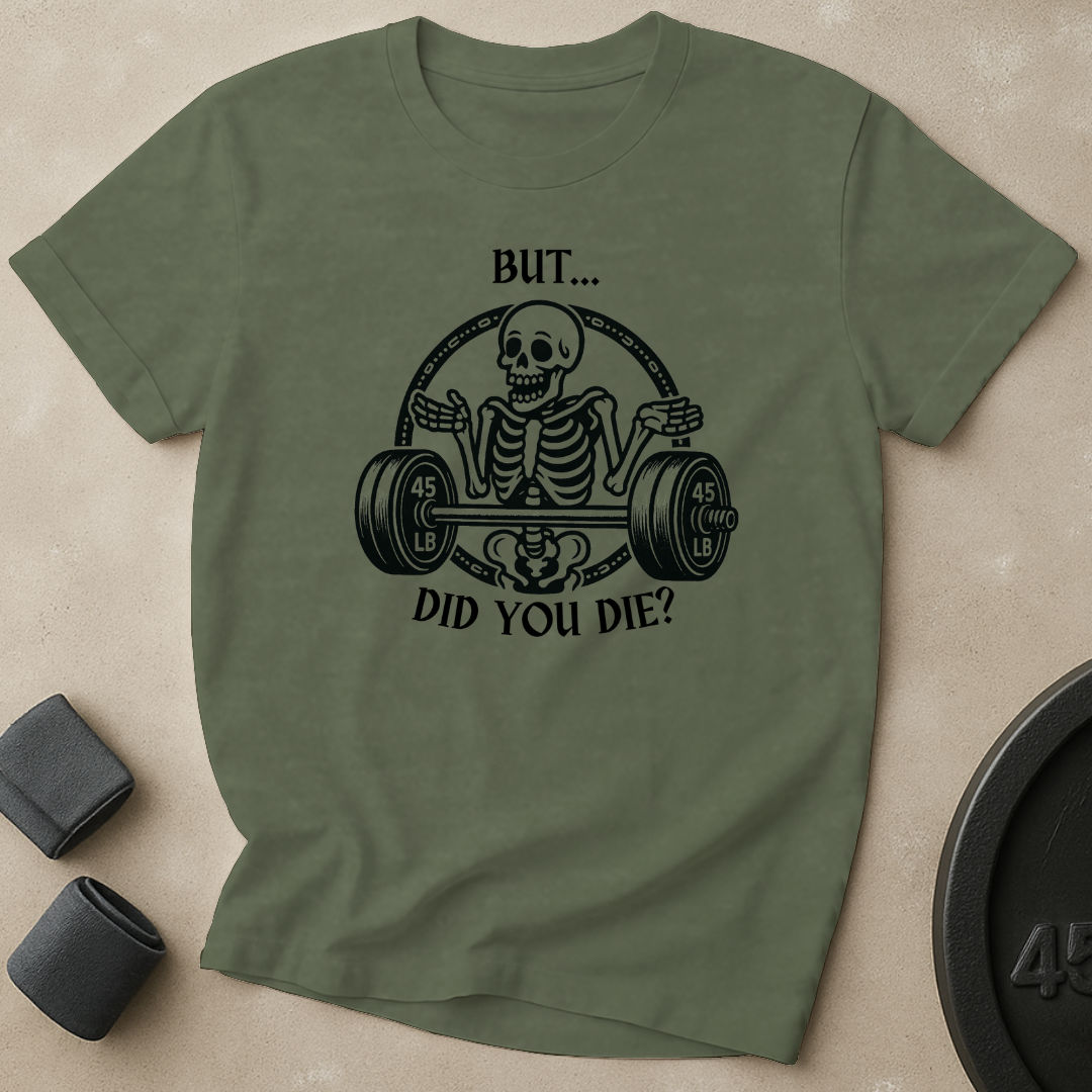 But Did You Die T-Shirt