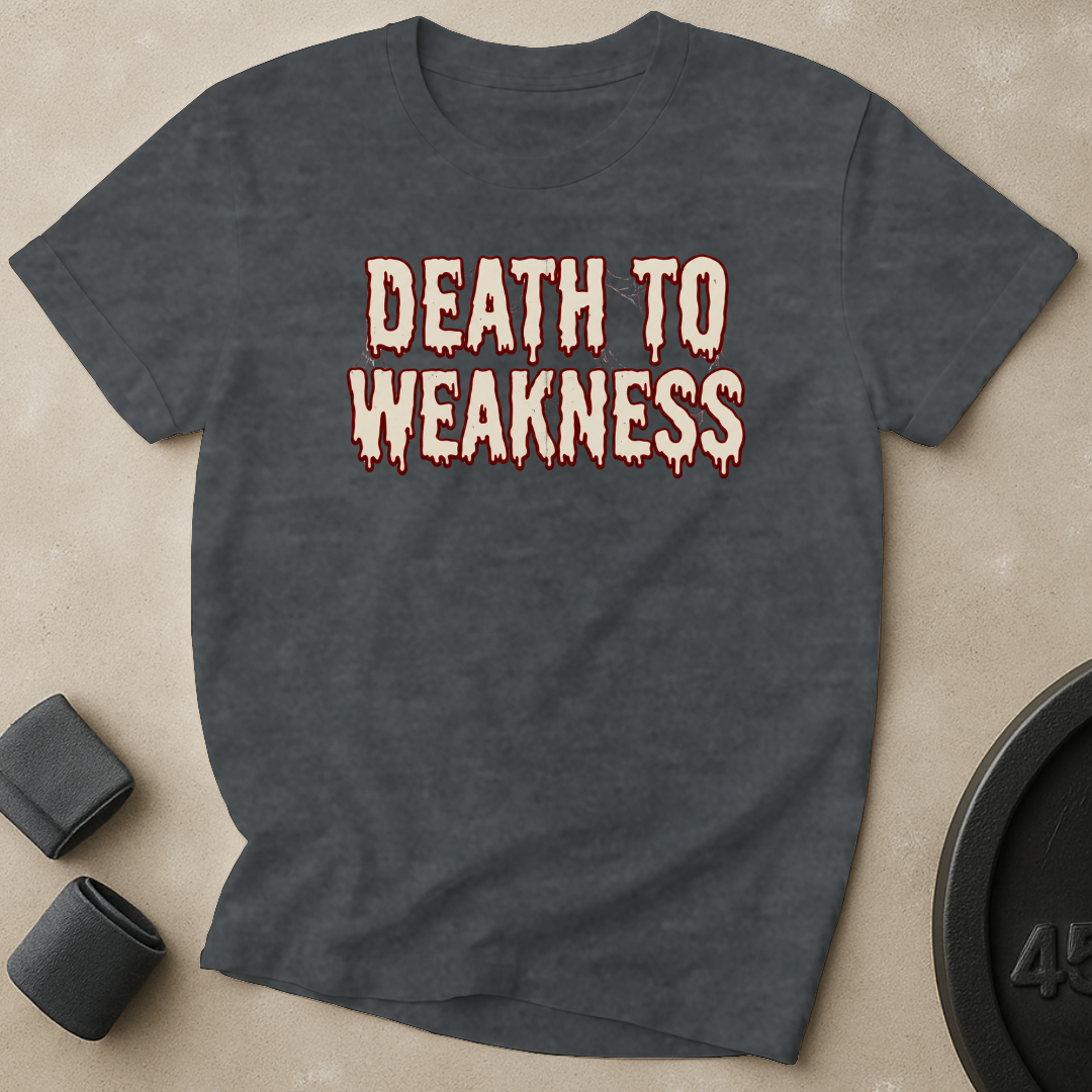 Death To Weakness T-Shirt