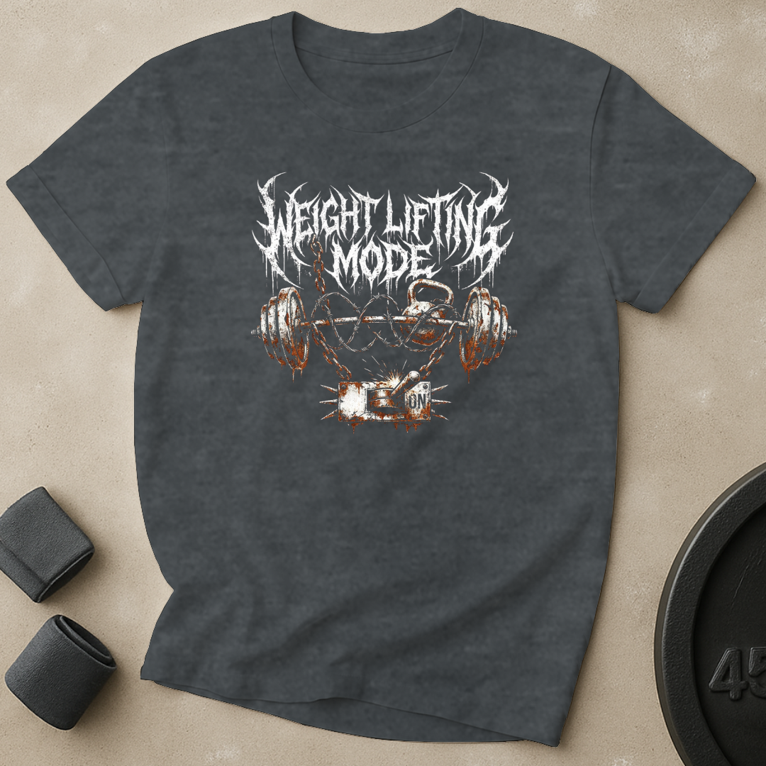 Weight Lifting Mode ON T-Shirt