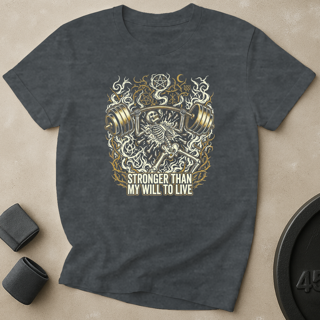 Stronger Than Will To Live T-Shirt
