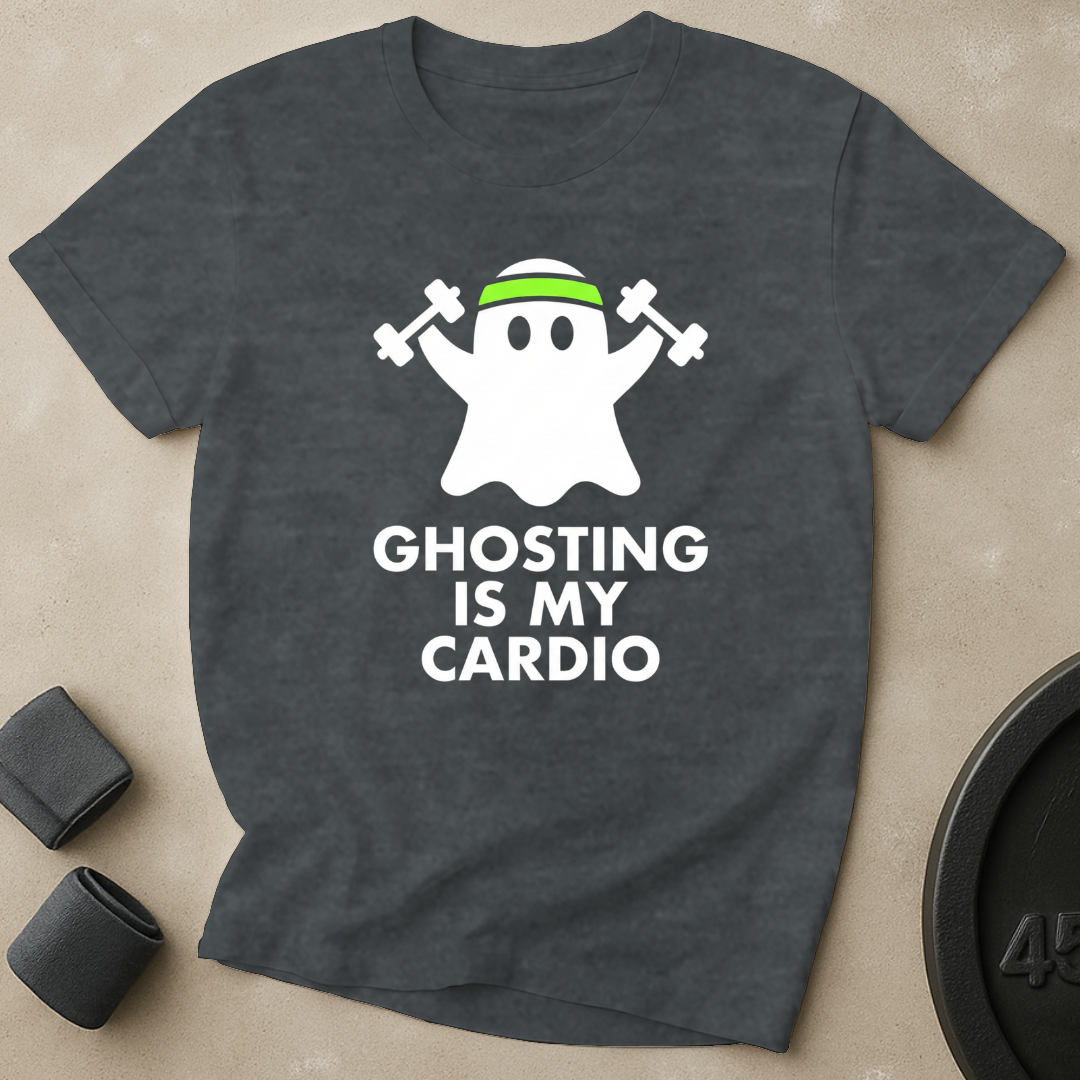 Ghosting Is My Cardio T-Shirt