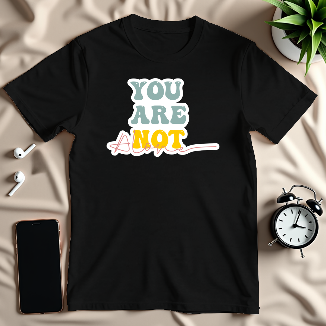 You Are Not Alone T-Shirt