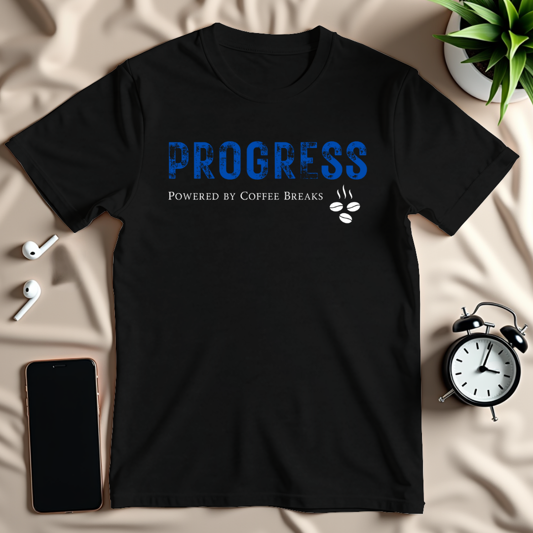 Progress Powered by Coffee Breaks T-Shirt