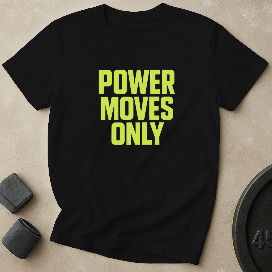 Power Moves Only T-Shirt