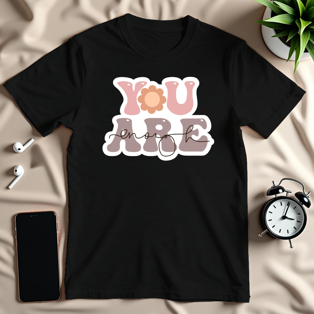 You Are Enough T-Shirt