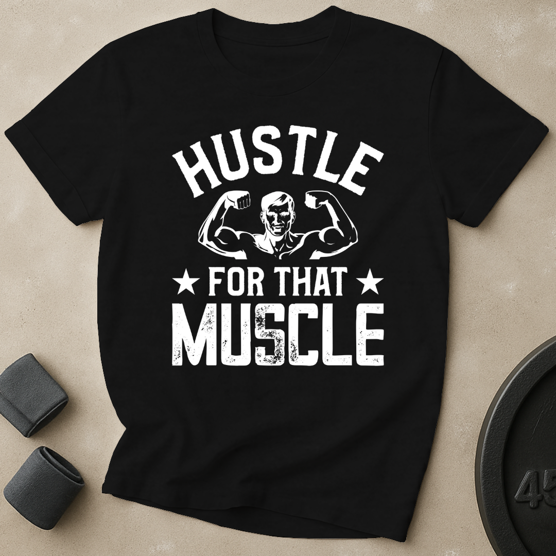 Hustle For That Muscle T-Shirt
