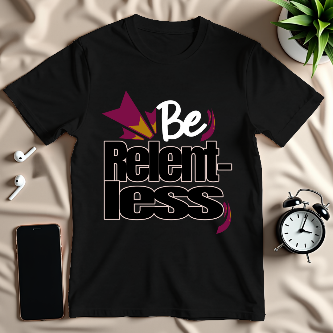 Be Relentless T-Shirt