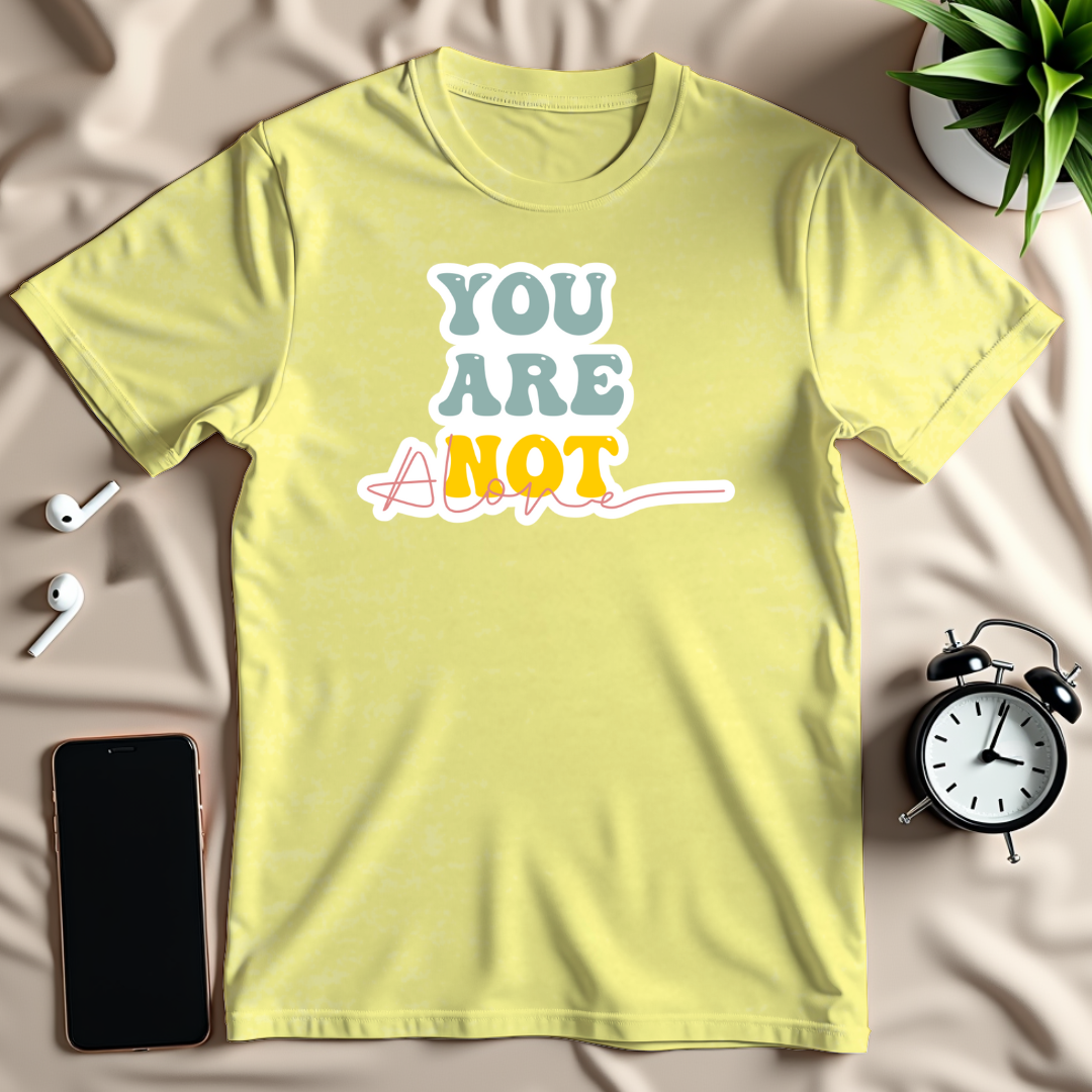 You Are Not Alone T-Shirt
