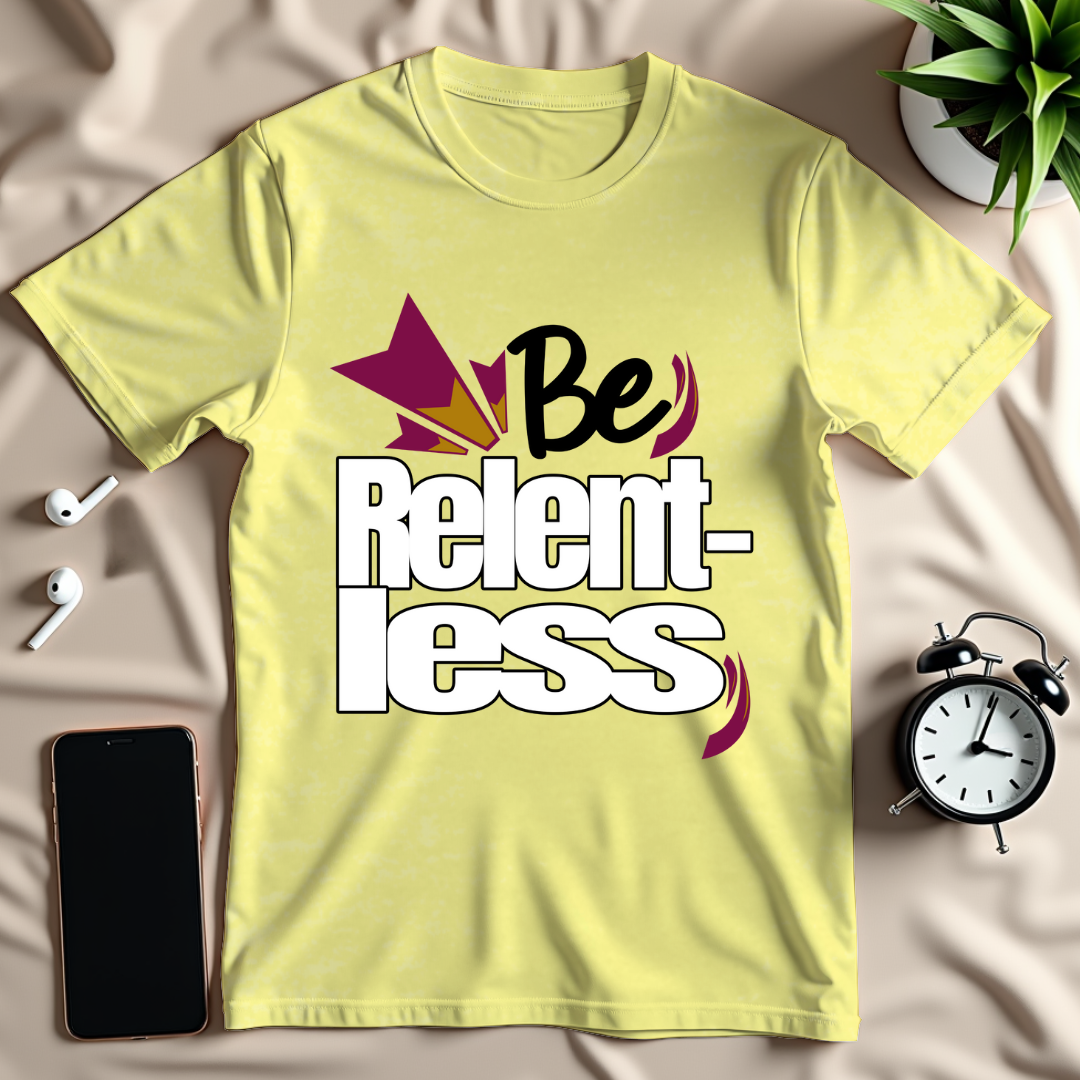Be Relentless T-Shirt