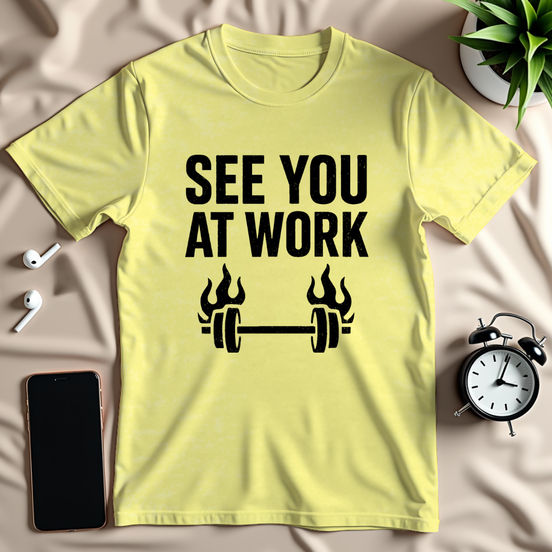 See You At Work T-Shirt