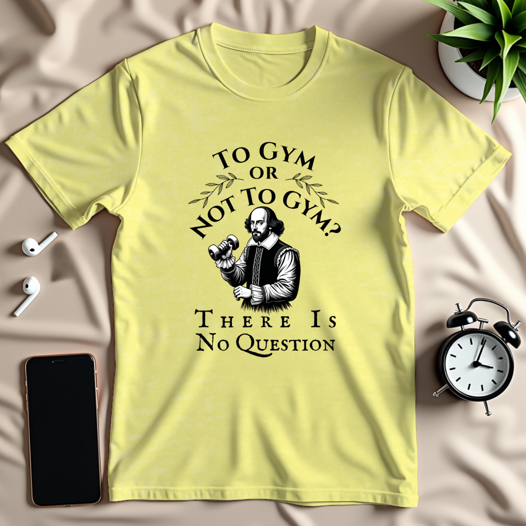To Gym Or Not To Gym T-Shirt