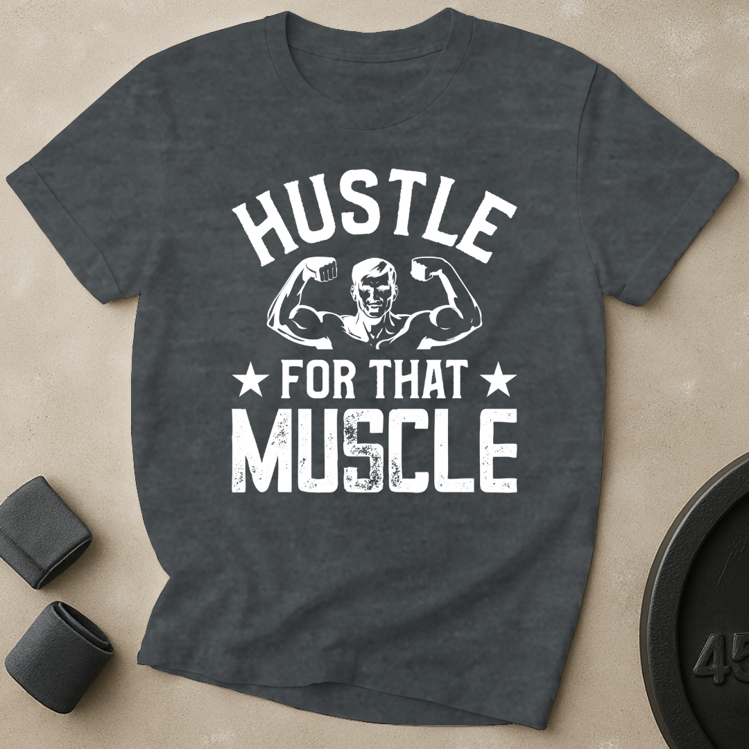 Hustle For That Muscle T-Shirt