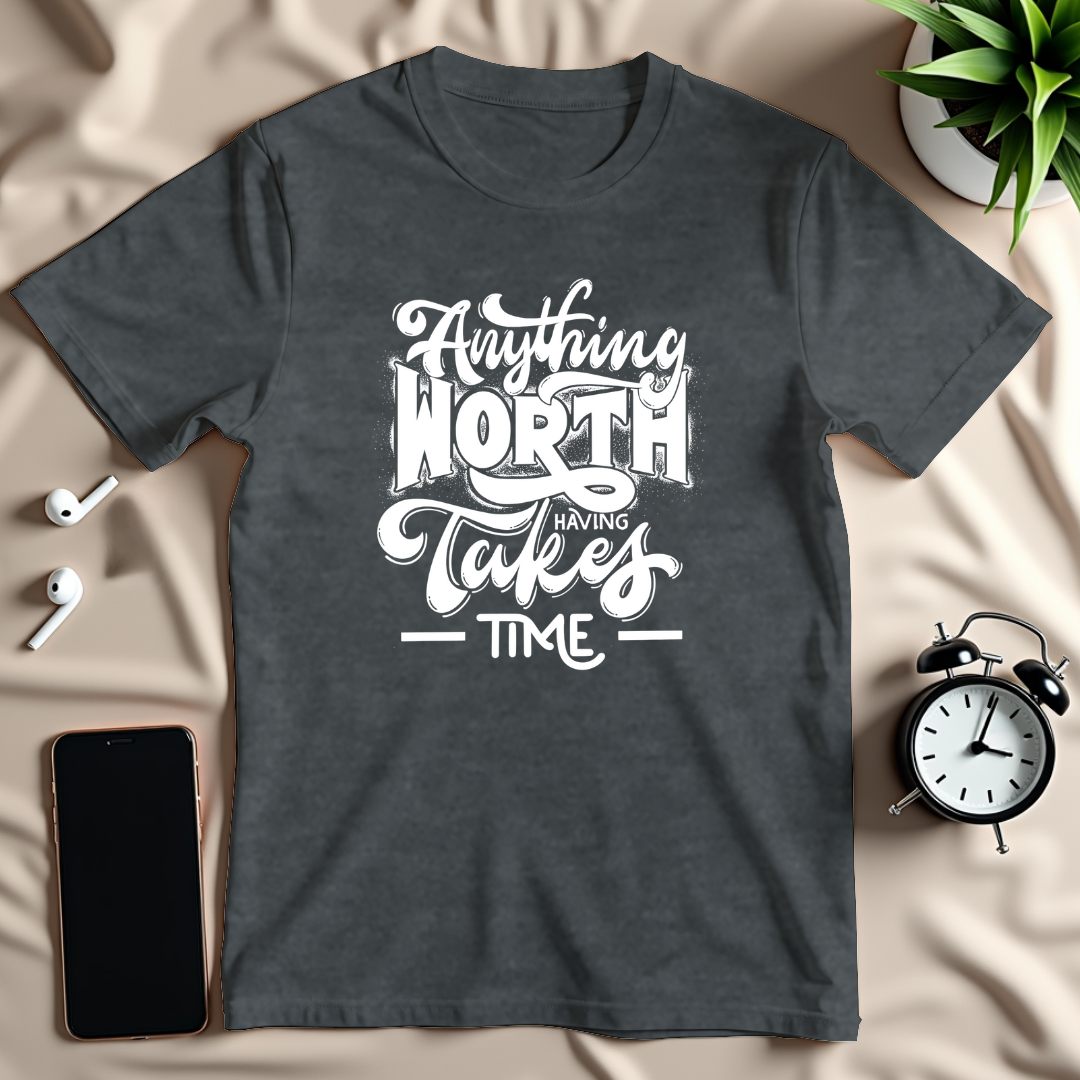 Anything Worth Having T-Shirt
