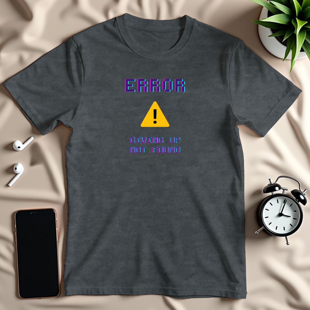 Giving Up Not Found T-Shirt