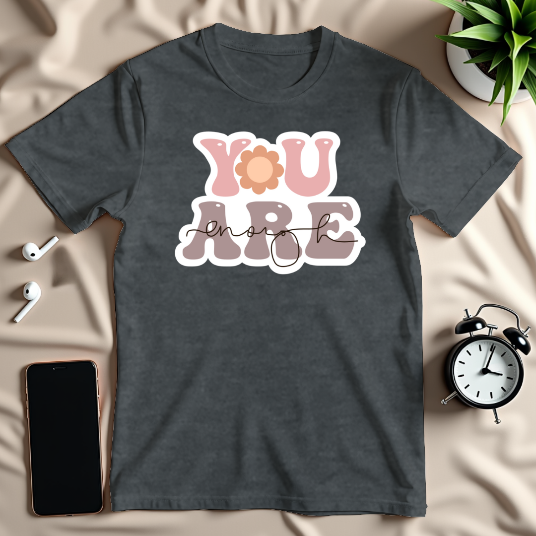 You Are Enough T-Shirt