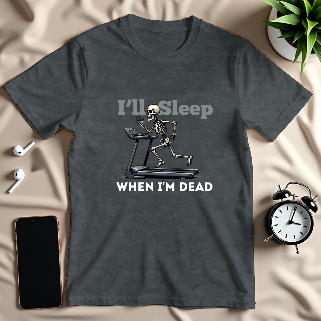Sleep When Im Dead T-Shirt