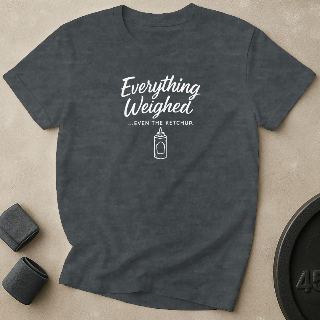 Everything Weighed T-Shirt