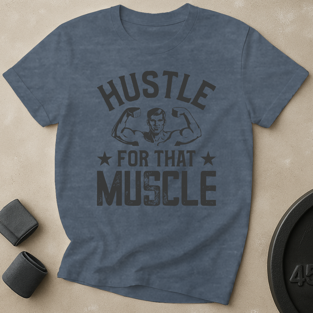 Hustle For That Muscle T-Shirt