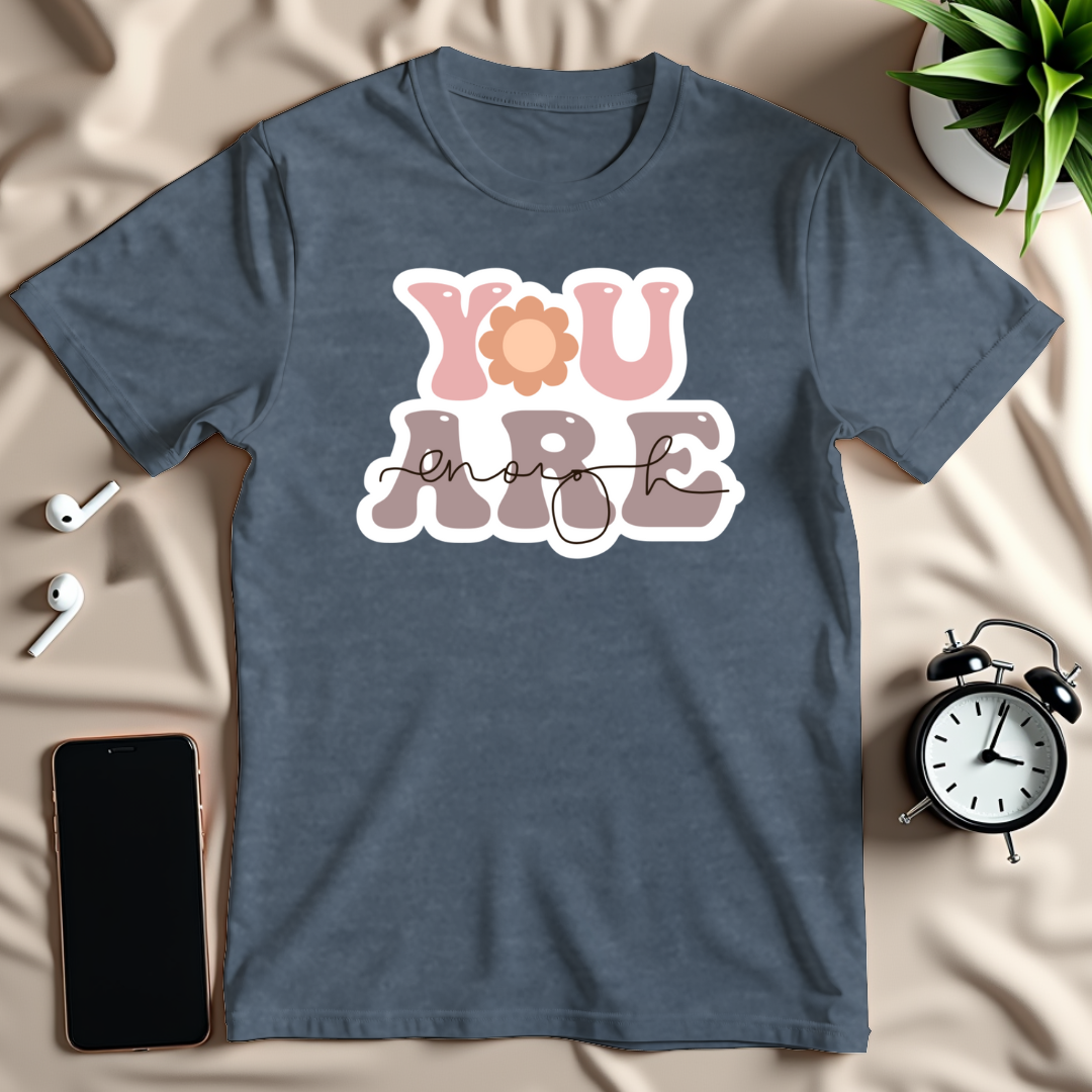 You Are Enough T-Shirt