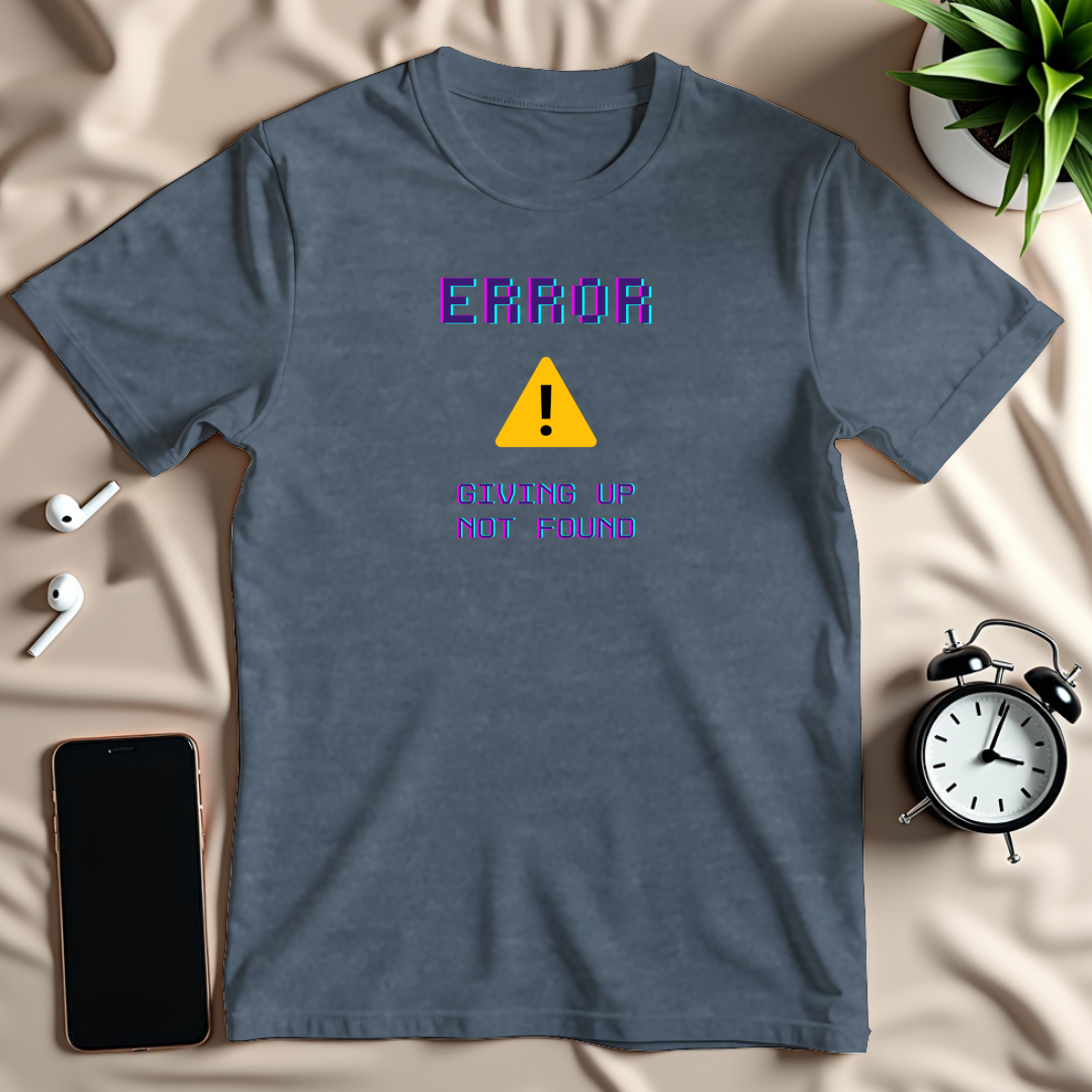 Giving Up Not Found T-Shirt