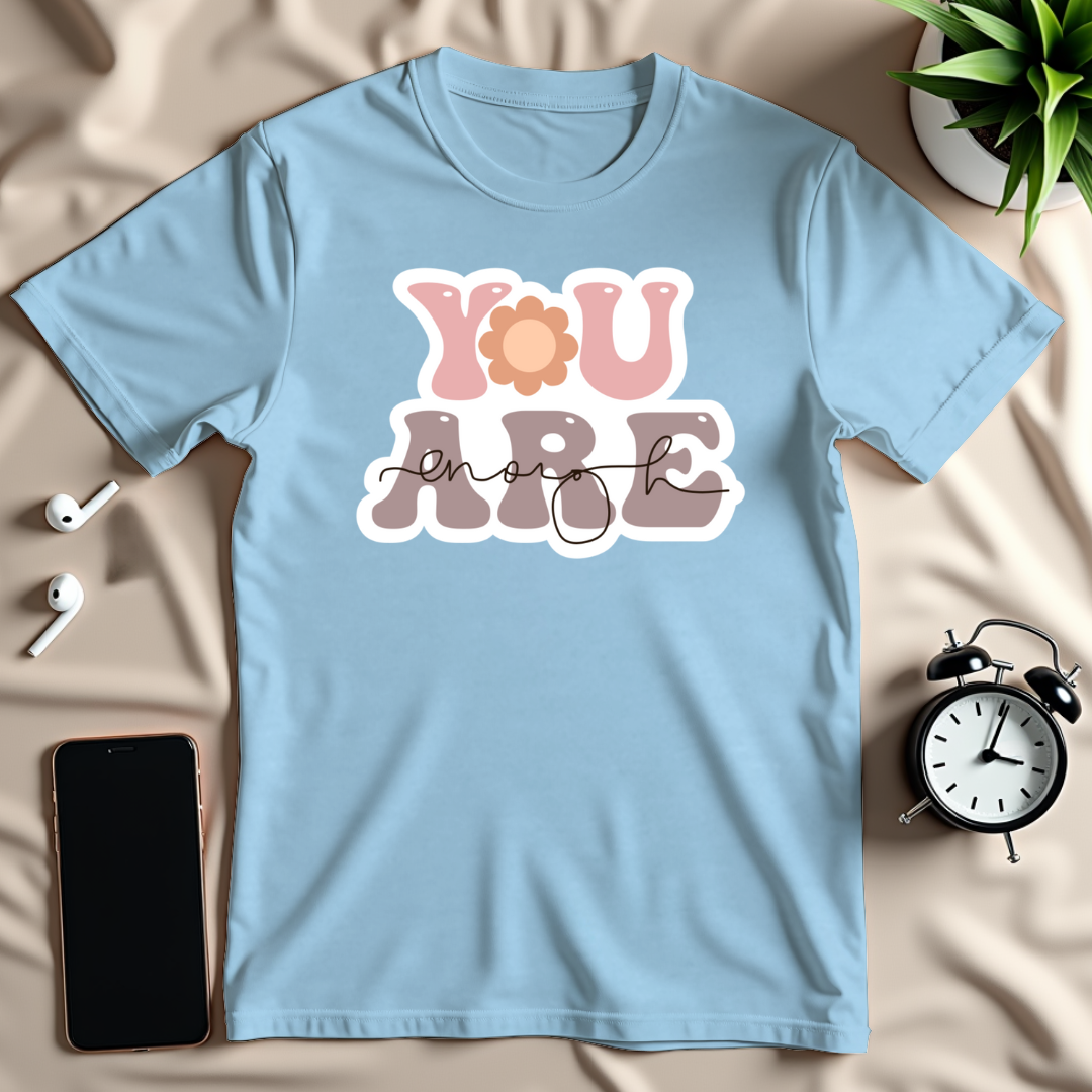You Are Enough T-Shirt