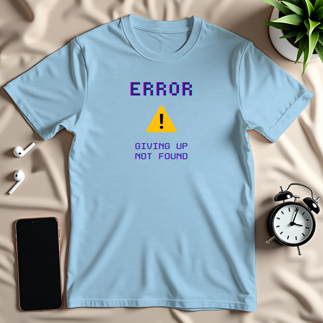Giving Up Not Found T-Shirt