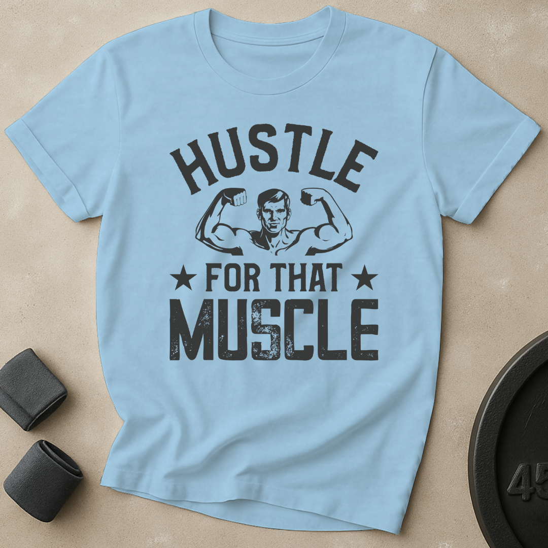 Hustle For That Muscle T-Shirt