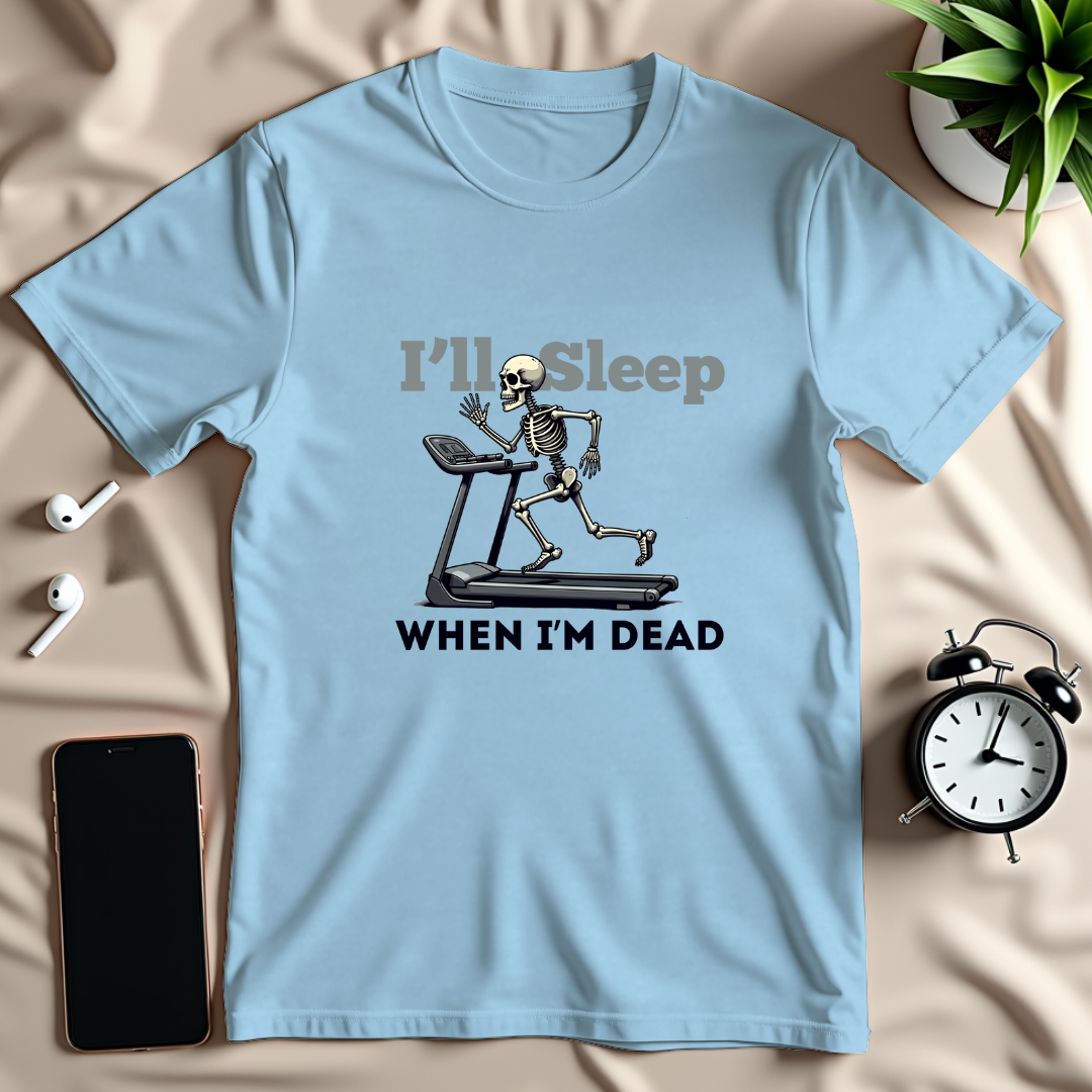 Sleep When Im Dead T-Shirt