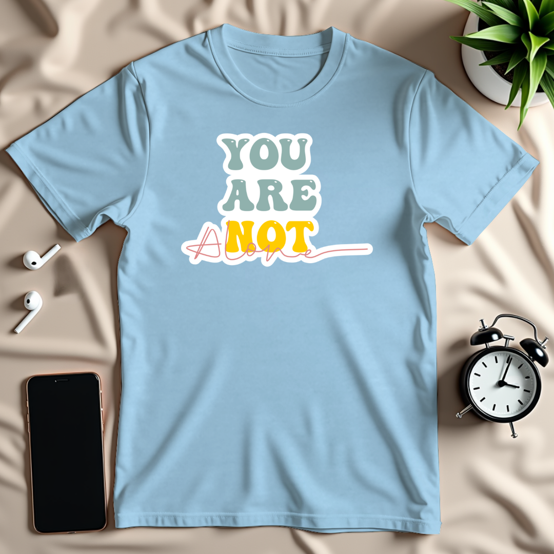 You Are Not Alone T-Shirt