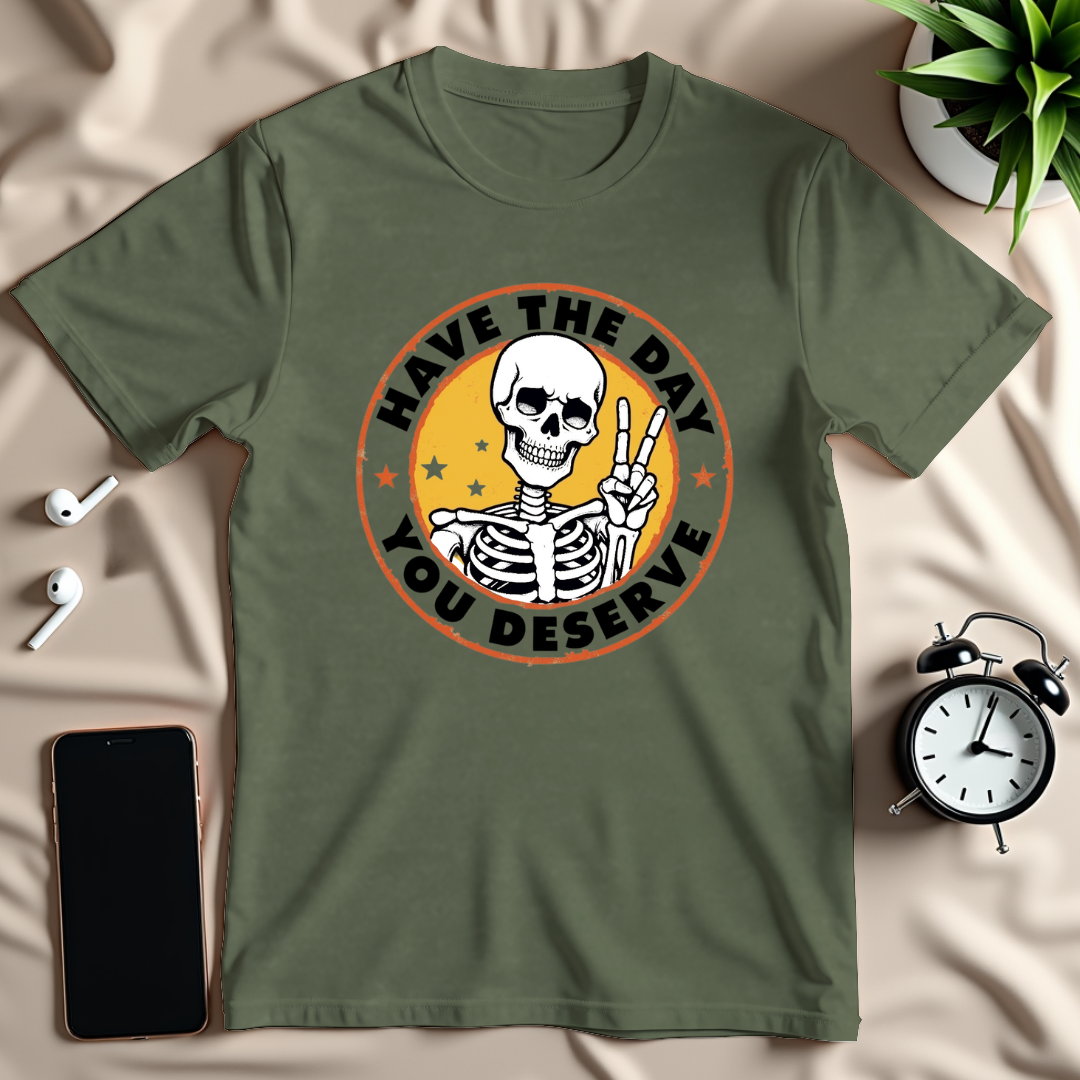 Day You Deserve T-Shirt