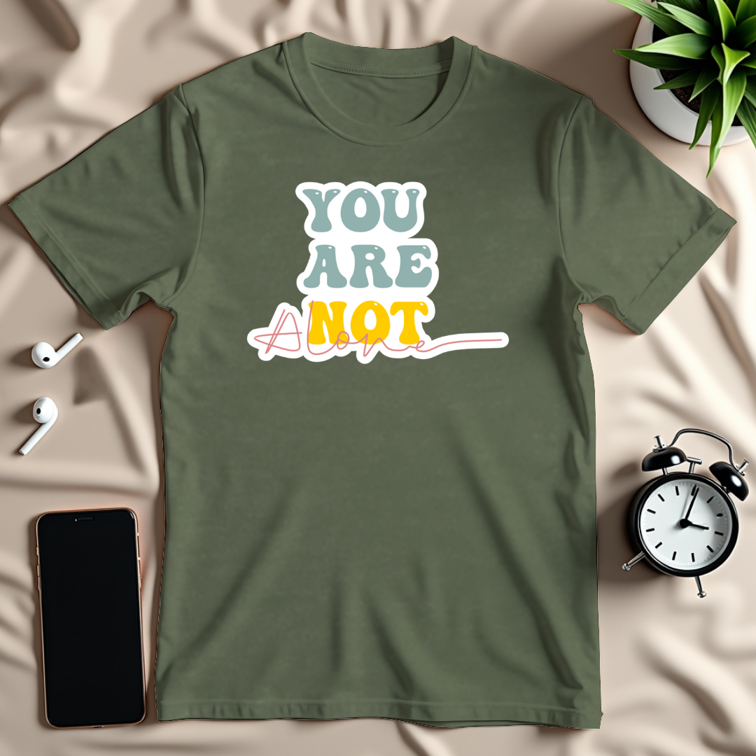 You Are Not Alone T-Shirt