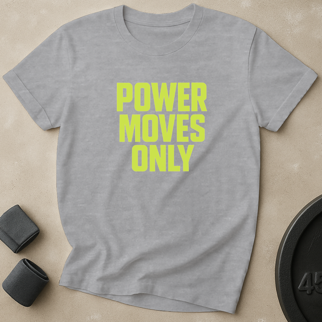 Power Moves Only T-Shirt