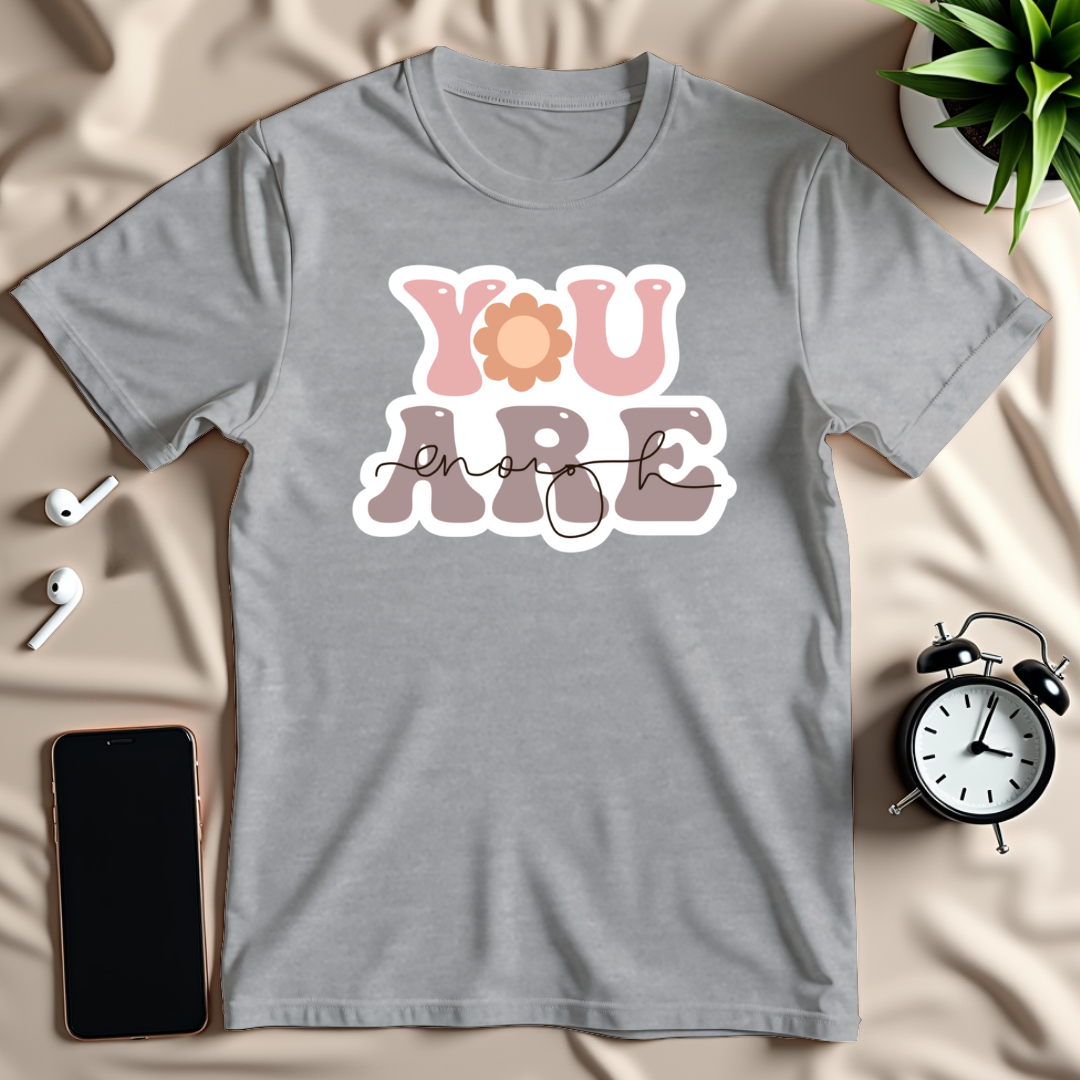 You Are Enough T-Shirt