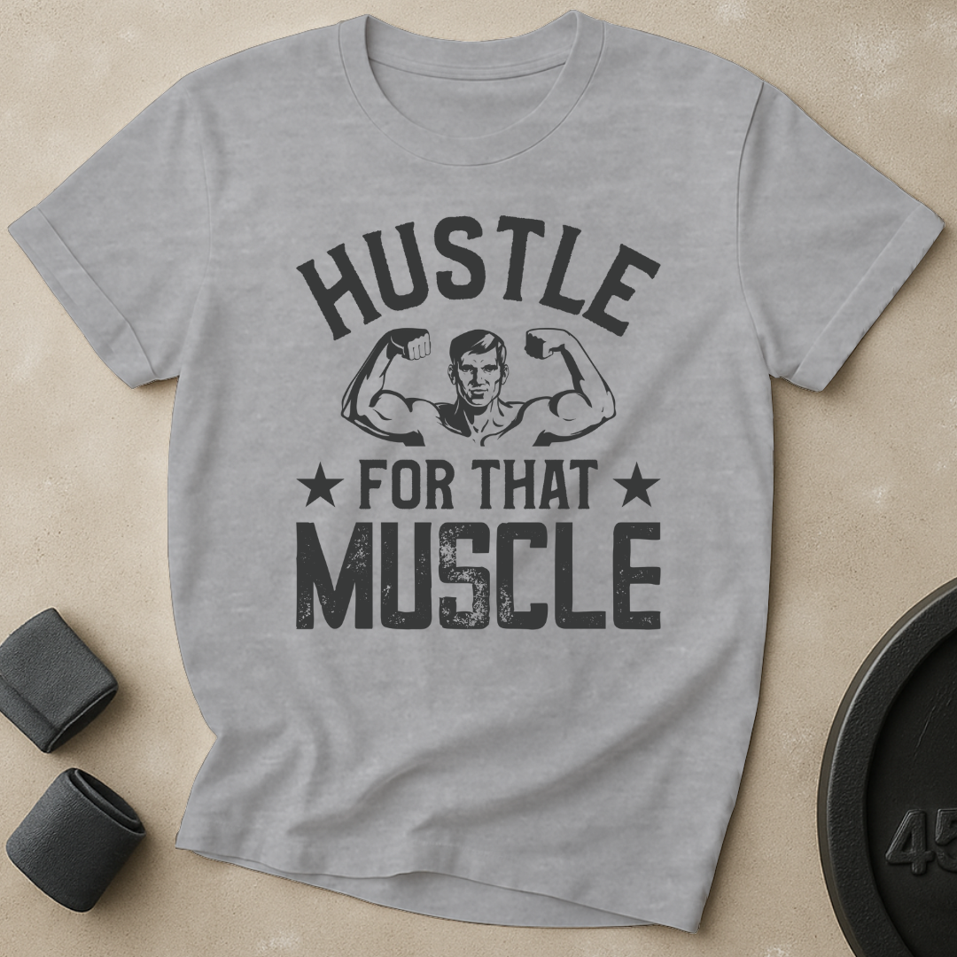 Hustle For That Muscle T-Shirt