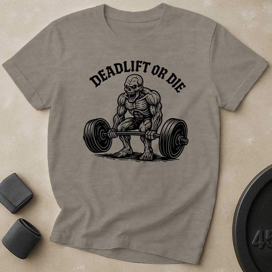 Deadlift Or Die T-Shirt