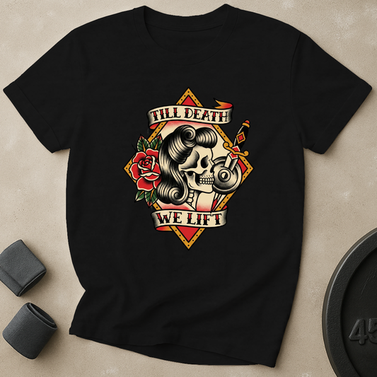 Till Death We Lift T-Shirt