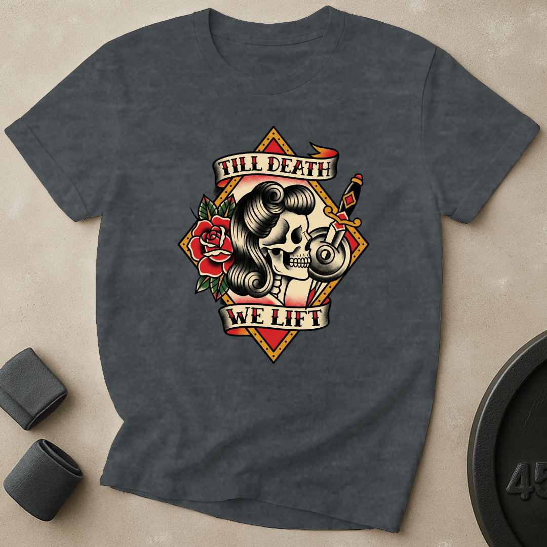 Till Death We Lift T-Shirt