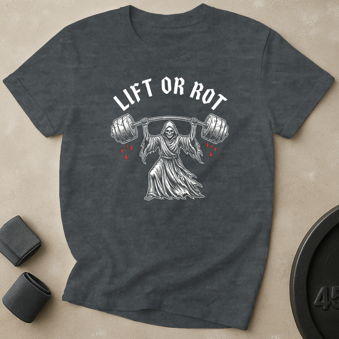 Lift Or Rot T-Shirt