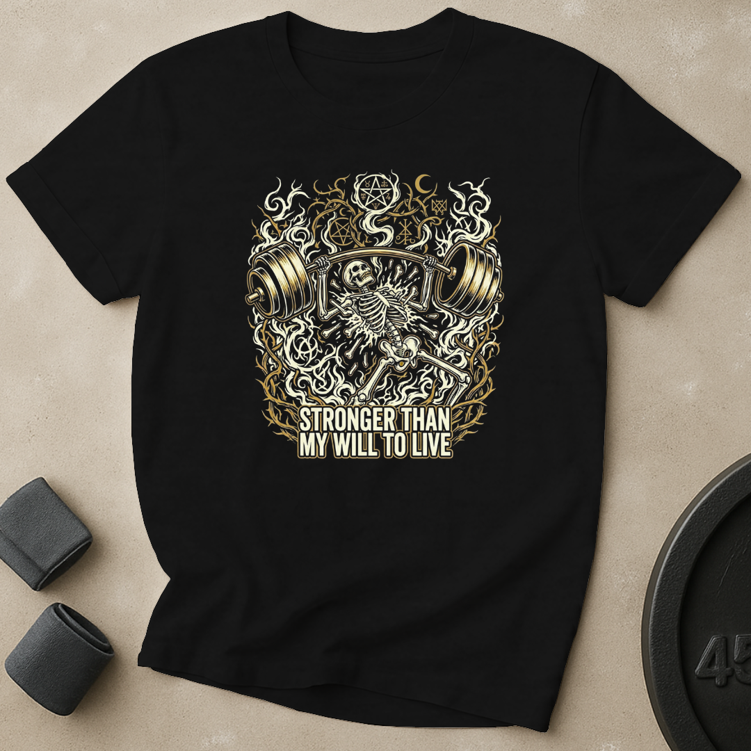 Stronger Than Will To Live T-Shirt