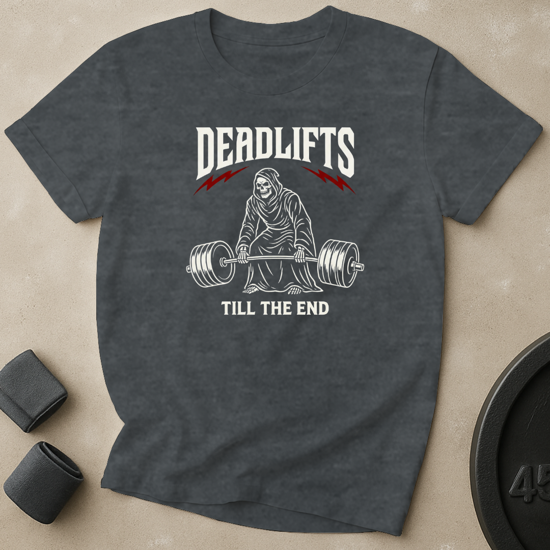 Deadlifts Till The End T-Shirt