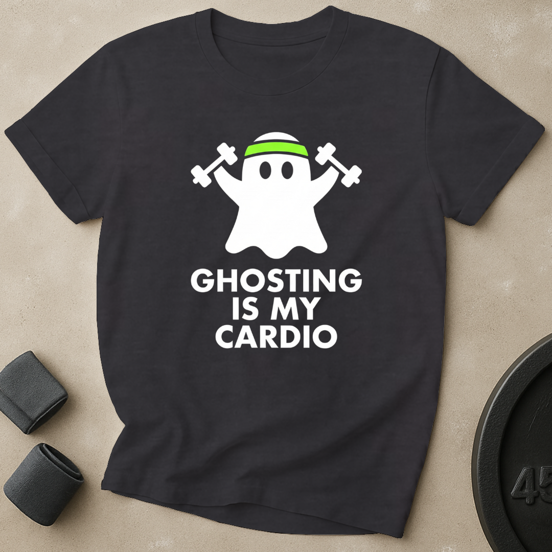 Ghosting Is My Cardio T-Shirt